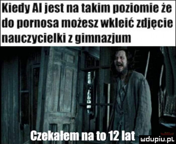 kiedy ai ihs na takim uoziomie że no nornosa możesz wkleic zmiecie nauczycielki z gimnazjum i mm. clﬂkmm a iii    lat