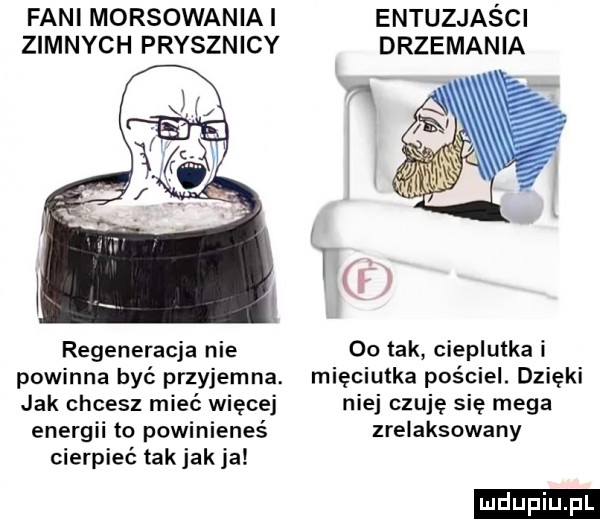 fani morsowaniai entuzjaści zimnych prysznicy drzemania regeneracja nie    tak cieplutka i powinna być przyjemna. mięciutka pościel. dzięki jak chcesz mieć więcej niej czuję się mega energii to powinieneś zrelaksowany cierpieć takjak ja