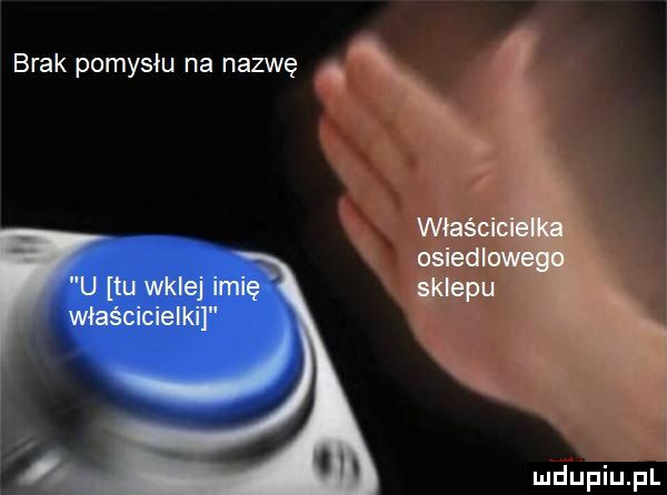 brak pomysłu na nazwę. x właścicia osiedlowa sklepu x