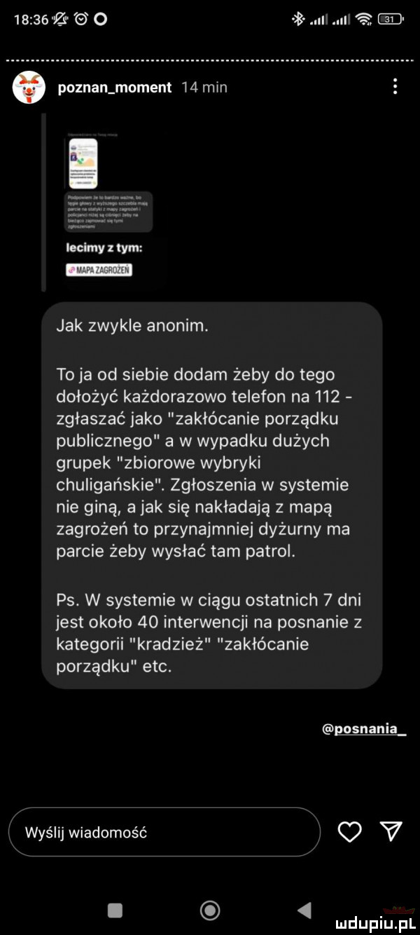 o ml i jak zwykle anonim. to ja od siebie dodam żeby do tego dołożyć każdorazowo telefon na     zgłaszać jako zakłócanie porządku publicznego a w wypadku dużych grupek zbiorowe wybryki chuligańskie. zgłoszenia w systemie nie giną a jak się nakładają z mapą zagrożeń to przynajmniej dyżurny ma parcie żeby wysłać tam patrol. ps. w systemie w ciągu ostatnich   dni jest około    interwencji na pognanie z kategorii kradzież zakłócanie porządku ebc. eosnania wyślij wiadomość   v