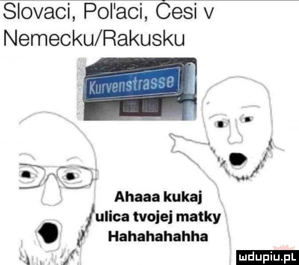 slovaci pol agi cisi v nemecku rakusku if r ﬁg w x ahawa kukli ulica twojej matmy. hahahahahha. f r