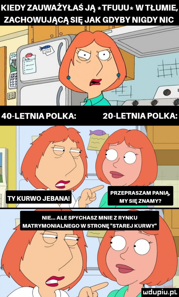 kiedy zauważyłaś ją tfuuch w tłumie przepraszam panią my się znamy