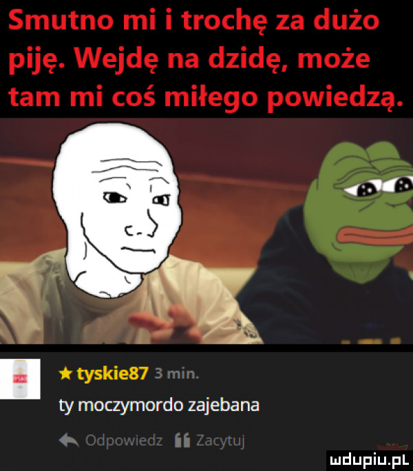 tyskie     mm ty moczymordo zajebana ii w