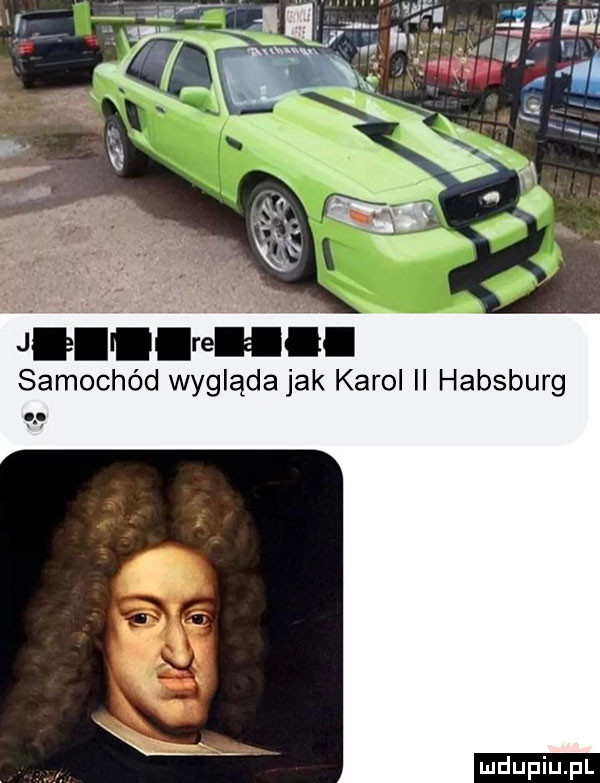 samochód wygląda jak karol habsburg