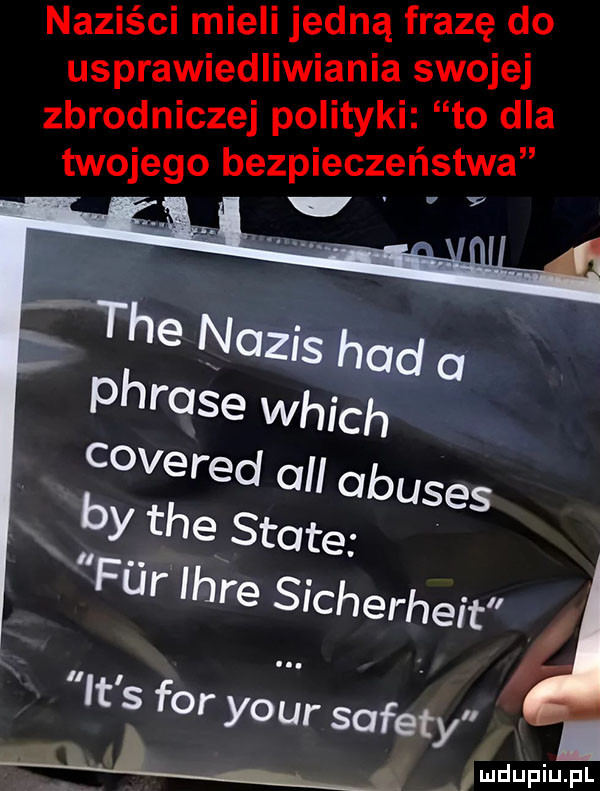 naziści mieli jedną frazę do usprawiedliwiania swojej zbrodniczej polityki to dla twojego bezpieczeństwa. tee napis hdd a phrase which covereol all ab u by tee skate sas fai lhre sicherheit