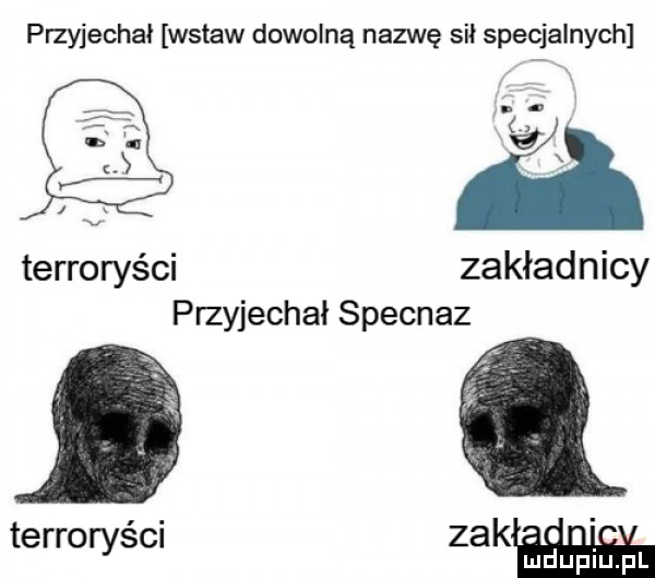 przyjechał wstaw dowolną nazwę sił specjalnych terroryści zakładnicy przyjechał specnaz iq. zak. o i terroryscl