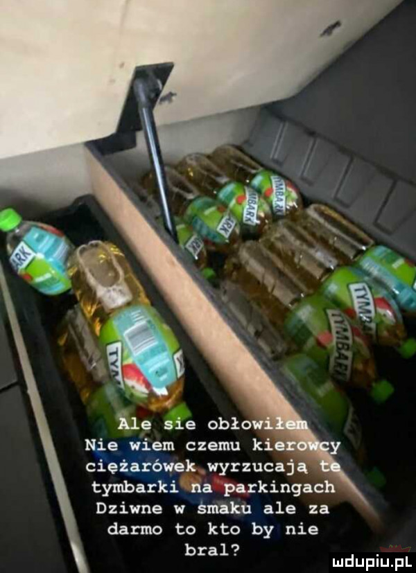 ciężarówek wyrzucają tymbarki na parkingach dziwne w śmku ale za darmo to kto by nie bral. mduplu pl