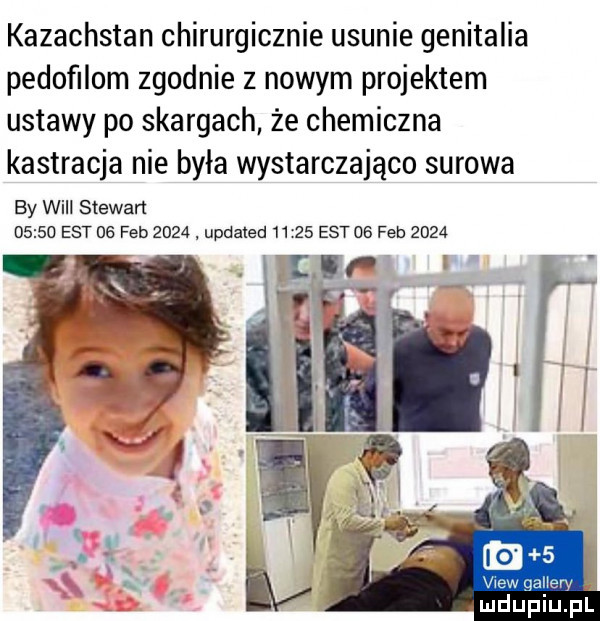 kazachstan chirurgicznie usunie genitalia pedofilom zgodnie z nowym projektem ustawy po skargach że chemiczna kastracja nie była wystarczająco surowa by wi stewart       est    feb     . updated       est    feb