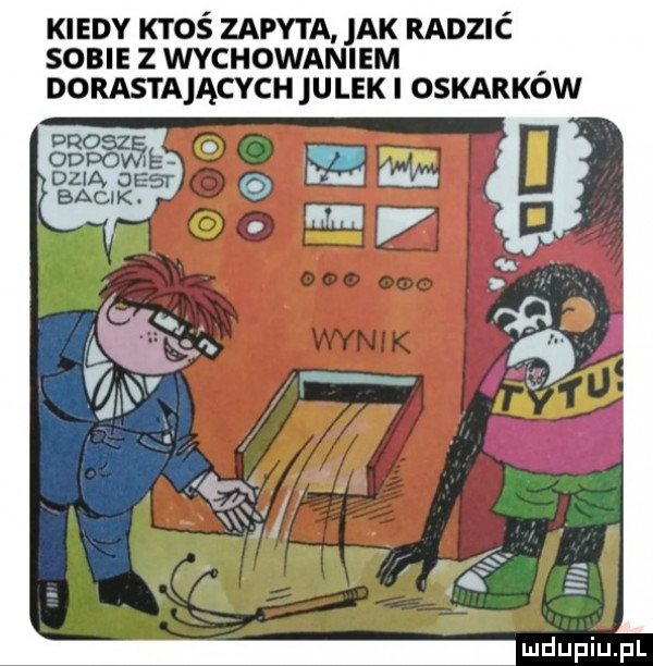 kiedy ktoś zapyta jak radzić sobie z wychowaniem dorasta ących ulek i oskarkow