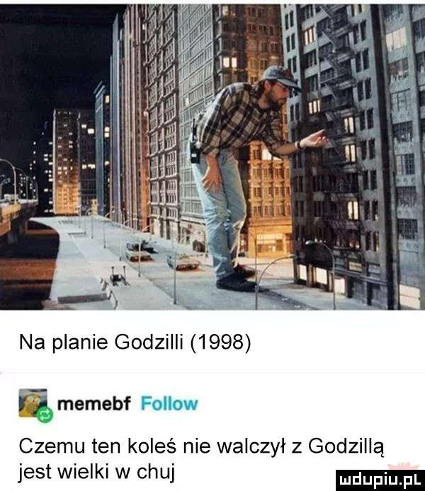 czemu ten koleś nie walczył z godzillą jest wielki w chuj