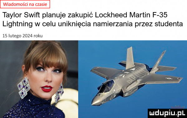 wiadomośm na czasie taylor swift planuje zakupić lockheed martin f    lightning w celu uniknięcia namierzenia przez studenta    idu go zeza roku