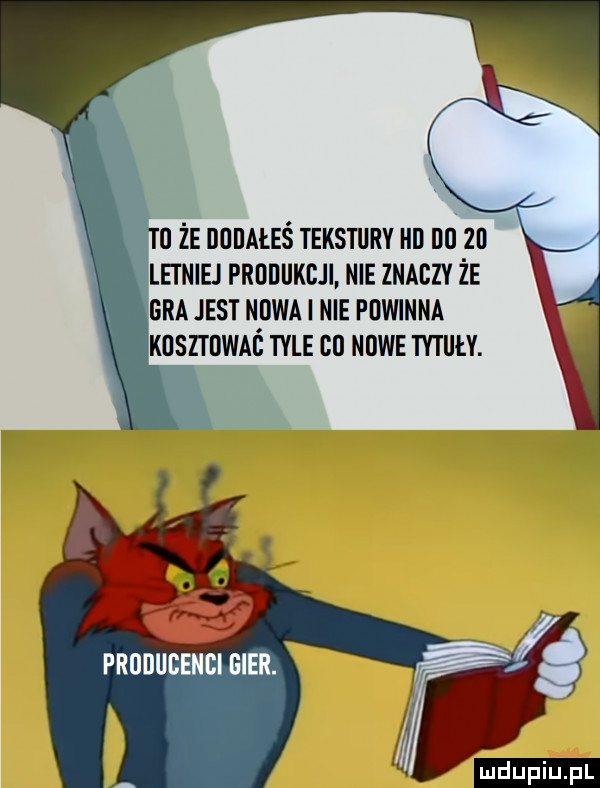 to że oooałeś tekstury hi ibl zo letniej produkcji. nie znaczy że era jest nowa i nie powinna iiosztowaś tyle co nowe tytuły.    producenci gier