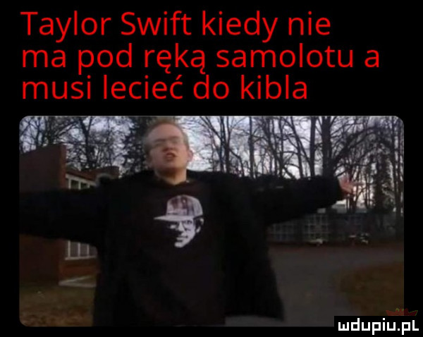 taylor swift kiedy nie ma pod ręką samolotu a musi lecieć do kibla h. ll mdupiuipl