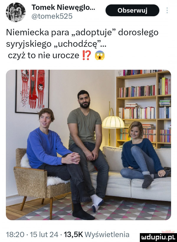 tomek niewęglo. w. tomek    niemiecka para adoptuje dorosłego syryjskiego uchodźcę. czyż to nie urocze          lut        k wyświetlenia ludu iu. l
