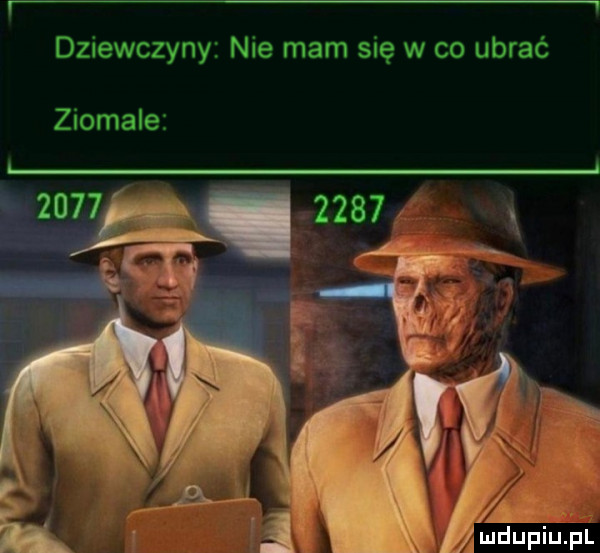 dziewczyny nie mam się w co ubrać ziomale   mdupiujui