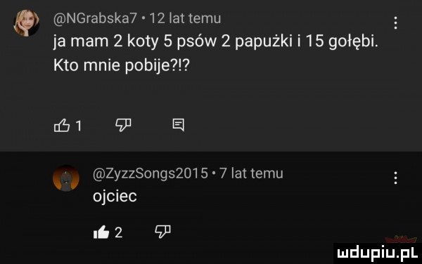 ngrabska     alemu ja mam   koty   plew   papużki i    gołębi. kto mnie pobije      el zyzzsongszo     lat temu ojciec ii