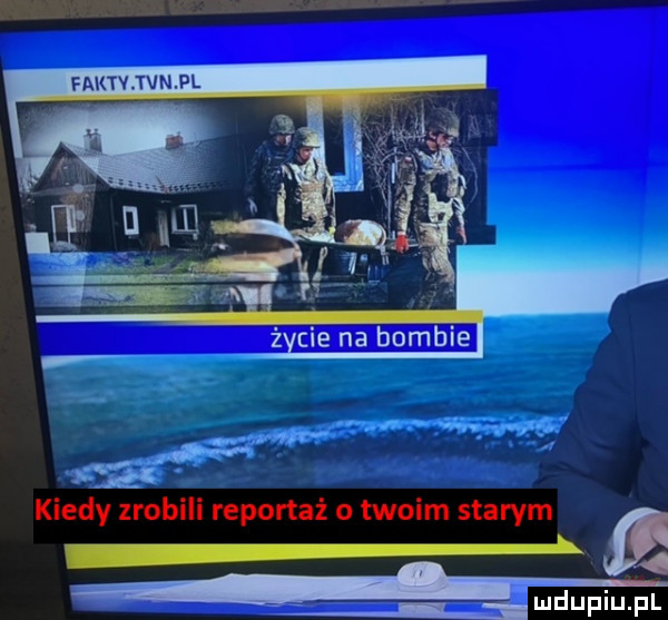 ł mdupiupl kiedy zrobili reportaż o twoim starym a