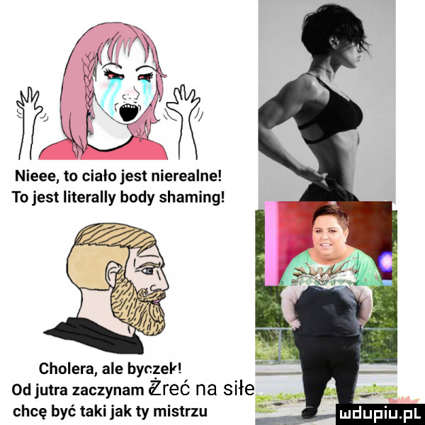 nieee to cialo jest nierealne to jest literalny body shading cholera ale bycgell od jutra zaczynam zreé na sice chcę być taki jak ty mistrzu