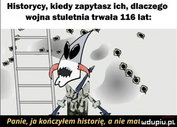 historycy kiedy zapytasz ich dlaczego wojna stuletnia trwała     lat