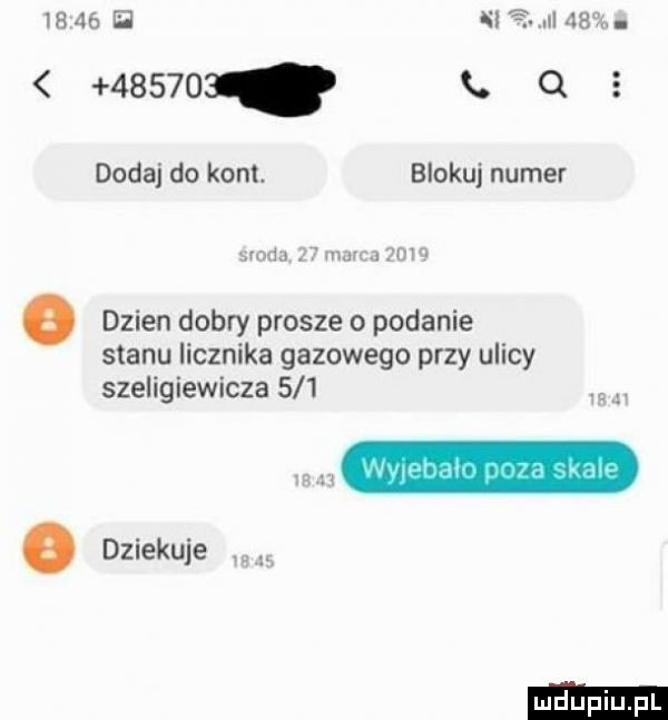 n a     .      . q dodaj do kont. blokuj numer    .    i. dzien dobry prosze o podanie stanu licznika gazowego przy ulicy szeligiewicza       dziekuje