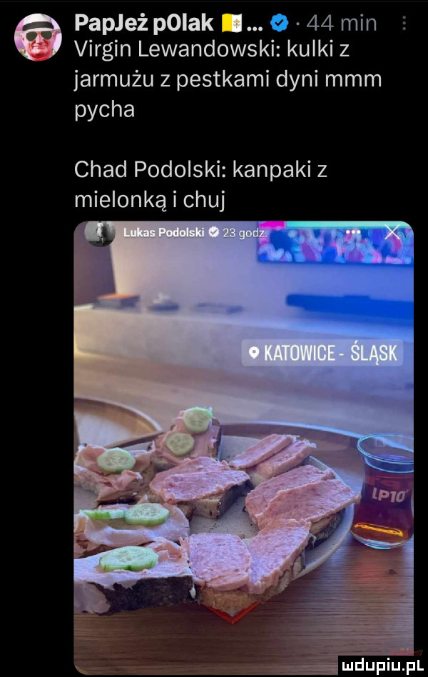 papież pniak i.      min virgin lewandowski kulki z jarmużu z pestkami dyni mmm pycha chad podolski kaniaki z mielonką i chuj