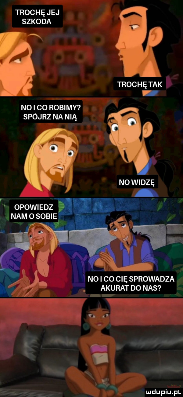 trochę jej szkoda n trochę tak k nai co robimy spójrz na nią no widzę r v opowiedz n ł     e n i. w   . abakankami a a m