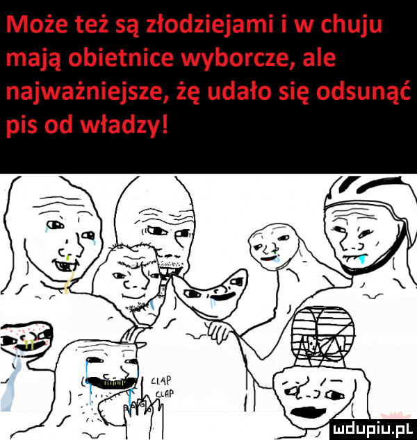 może też są złodziejami iw chuju mają obietnice wyborcze ale najważniejsze żę udało się odsunąć pis od władzy