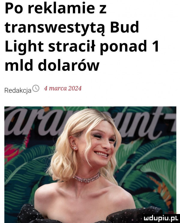 po reklamie z transwestytą bud light stracił ponad   mld dolarów redakcja