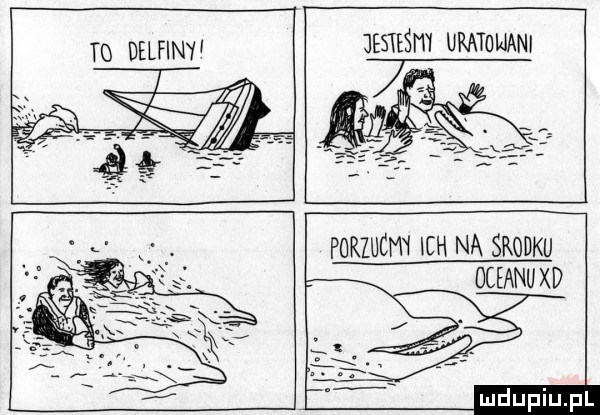 tg delfiny  mm umoljani porzucw ich na środku oceanu xd ludu iu. l