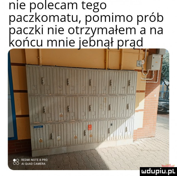 me po edam tego paczkomatu pomimo prób ęaczki nie otrzymałem a na oćcu mnie eon ł ord. wuwżo mdupilipl