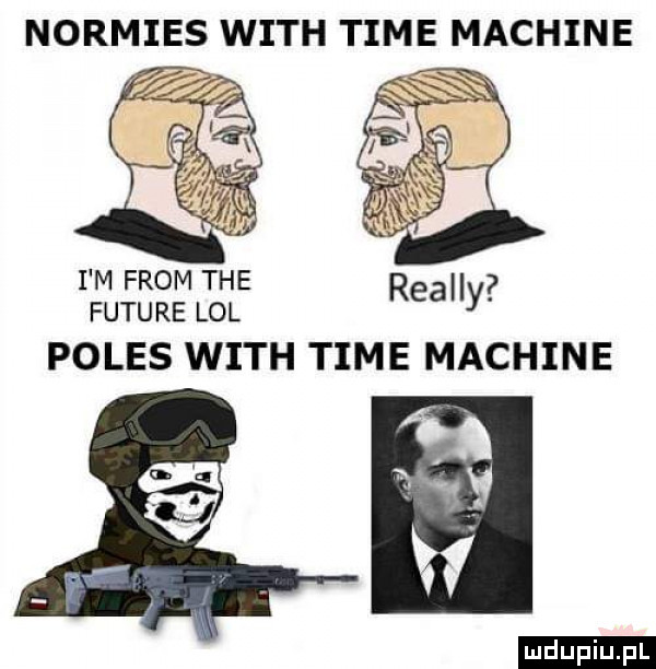 normies with time machine i m from tee future lol real y polis with time machine ludu iu. l