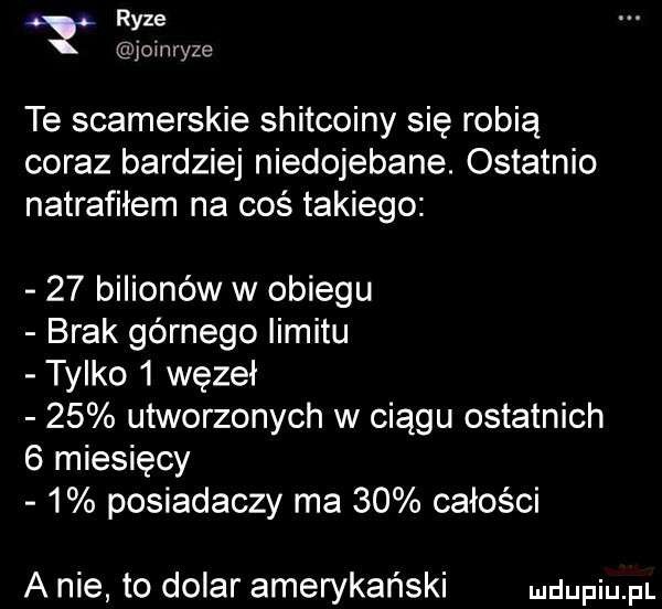 ryze joinryze te spamerskie shitcoiny się robią coraz bardziej niedojebane. ostatnio natrafiłem na coś takiego    bilionów w obiegu brak górnego iimitu tylko   węzeł    utworzonych w ciągu ostatnich   miesięcy   posiadaczy ma    całości a nie to dolar amerykański