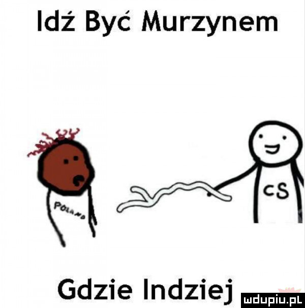 idź być murzynem gdzie indziej f f