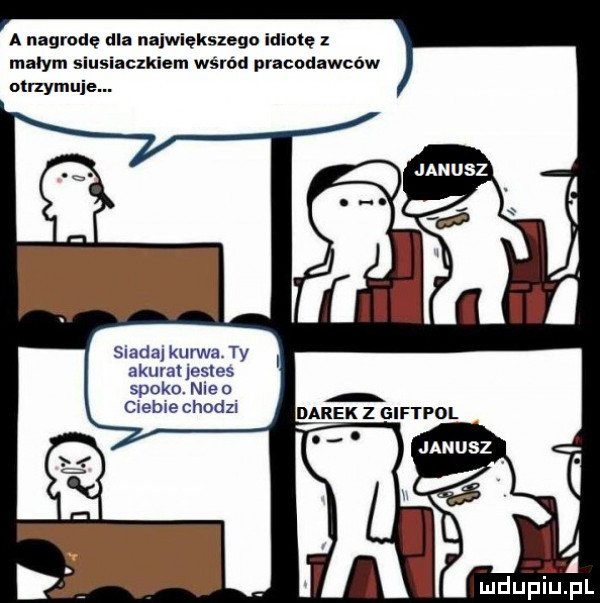 a nagrodę dla największego idiotę małym siusiaczkiem wśród pracodawców otrzymuje sladn kawa ty akurat justus spike. nie o cwebwe chodzi
