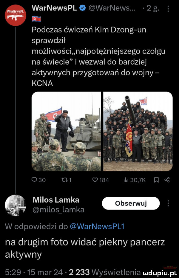 warnewspl o warnews.   g. abakankami podczas ćwiczeń kim dzong un sprawdził możliwości najpotężniejszego czołgu na świecie i wezwał do bardziej aktywnych przygotowań do wojny kana     di i   mik i a   milosźlamka w odpowiedzi do warnewspl  na drugim foto widać piekny pancerz aktywny         mar          wyświetlenia