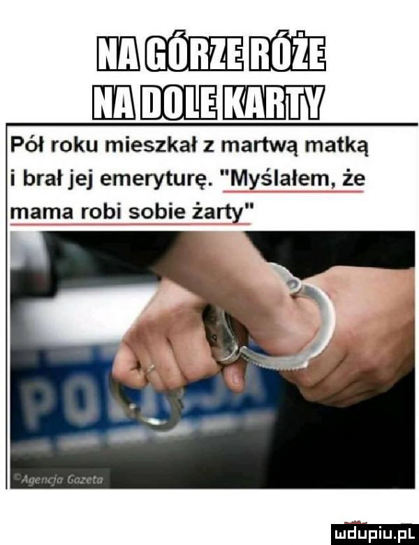 magma ieee ii pół roku mieszkał z martwą matką i brałjej emeryturę. myślałem że mama robi sobie żarty