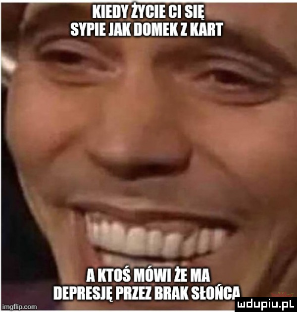 kieiiy życie ﬂl się sypie iar domek l kbit if a kilos mówi i m idei iiesię piilel brak słllflcl mgﬂlucam