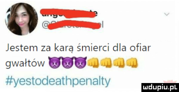 g w jestem za karę śmierci dla ofiar gwałtów m. yestodeathpenalty
