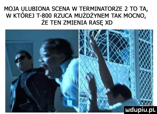 moja ulubiona scena w terminatorze   to ta w ktorej t     rzuca muzdzynem tak mocno