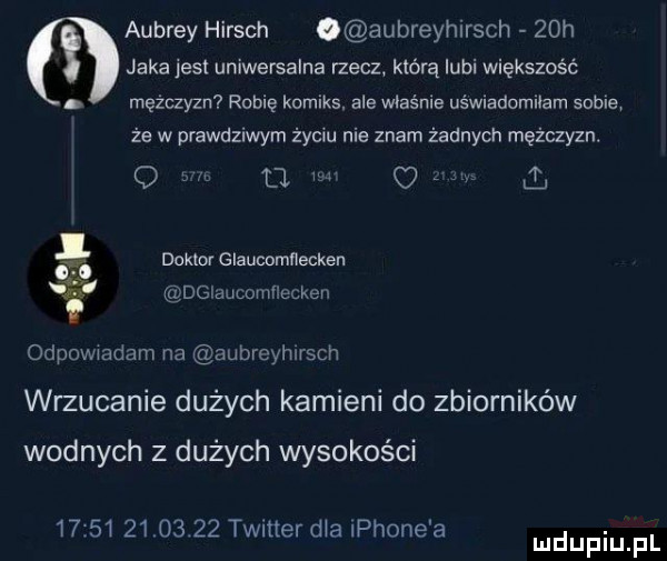 audrey hirsch o aubreyh rich   h g jaka jest uniwersalna rzecz którą lubi większość. mężczyzn robię komiks. ale właśnie uświadomiłam sople że w prawdziwym życiu nie znam żadnych mężczyzn. o baw t isx     doktor glaucomﬂecken dglaucomiłecken f odpowiadam na aubroyhirsch wrzucanie dużych kamieni do zbiorników wodnych z dużych wysokości               timer dba iphone a