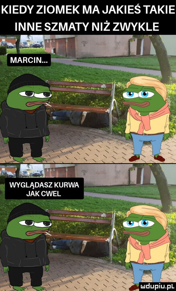 kiedy ziomek ma jakieś takie