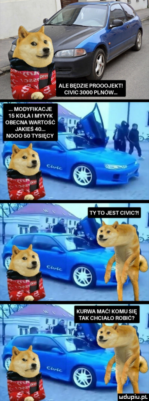 r i ale będzie prooojekt j civic      panów. modyfikacje kola i myyyk obecna wartośc jakieś   . nooo    tysięcy kurwa mac komu się tak chcialo robic