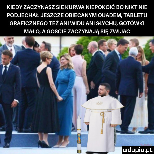 kiedy zaczynasz się kurwa niepokoic bo nikt nie podjechal jeszcze obiecanym uademi tabletu graficznego też ani widu ani słychu gotówki mało. a goście zaczynają się zwijaó