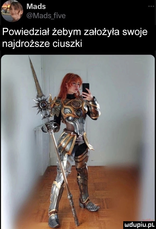 madsﬁve powiedział żebym założyła swoje najdroższe ciuszki