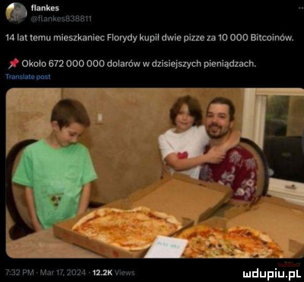 fluke nankasbjabu    ia temu mieszkaniec florydy kupil dwie pizze za        eiteoinów. około             dolarów w dzisiejgych pieniądzach. innem pm      pm mai         mx views