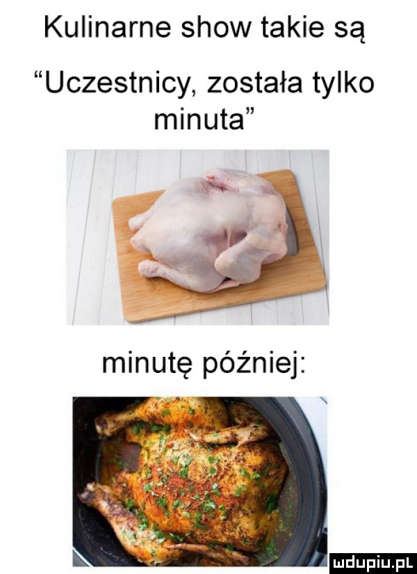 kulinarne show takie są uczestnicy została tylko min uta ludu iu. l