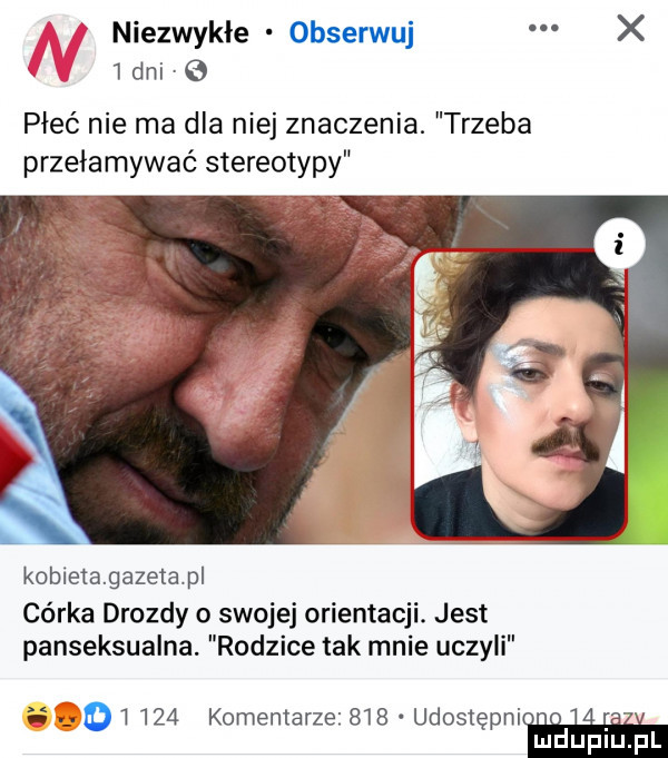 niezwykle obserwuj x   dni   płeć nie ma dla niej znaczenia. trzeba przełamywać stereotypy kobietągazetapl córka drozdy o swojej orientacji. jest panseksualna. rodzice tak mnie uczyli       komentarze     udostępnim. abakankami mduplu pl