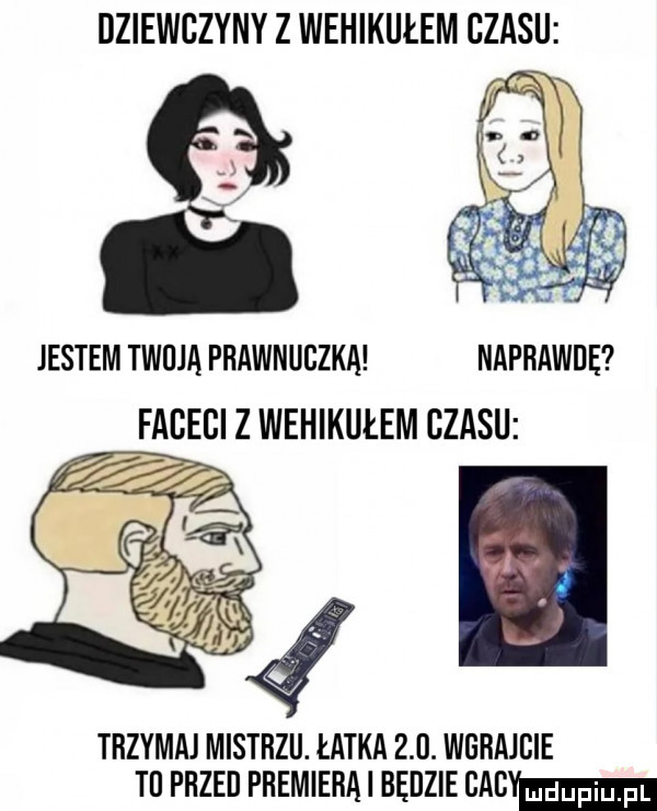 dziewczyny z wehikułem czasu trzymaj mistrzu. łatka    . wgfiajeie tl przed premiera będzie mmm