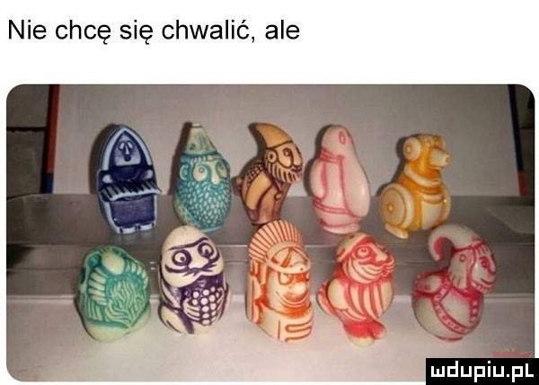nie chcę się chwalić ale