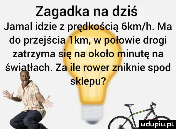 zagadka na dziś jamal idzie z pr ią  km h. mia do przejęci. zatrzyma świętach.   w inulę na ianie spod ﬁuhﬁpl